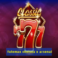 futemax chelsea x arsenal